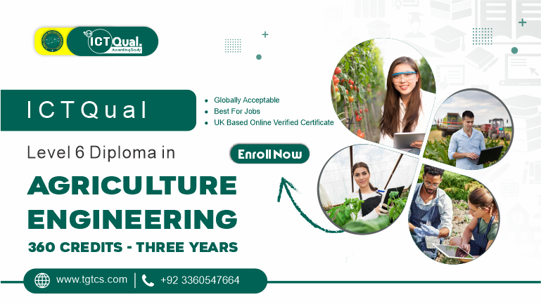 ICTQual Level 6 Diploma in Agriculture Engineering 360 Credits – Three Years