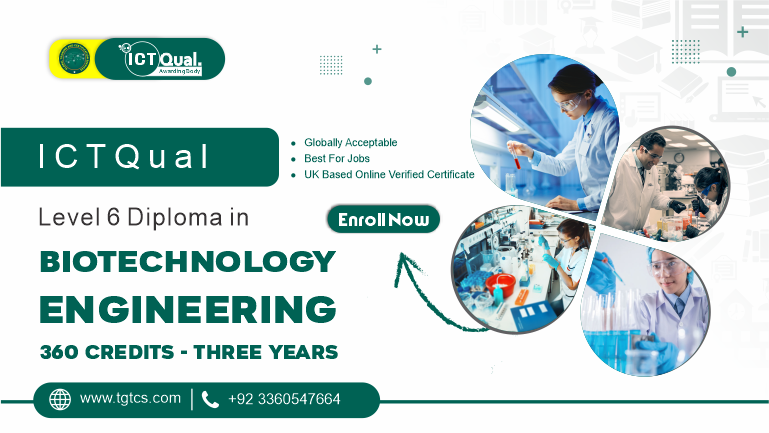 ICTQual Level 6 Diploma in Biotechnology Engineering 360 Credits – Three Years