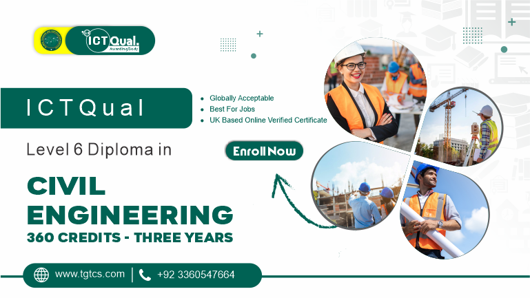 ICTQual Level 6 Diploma in Civil Engineering 360 Credits – Three Years